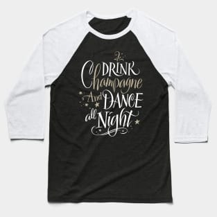 Drink Champagne And Dance All Night Cool Creative Beautiful Typography Design Baseball T-Shirt